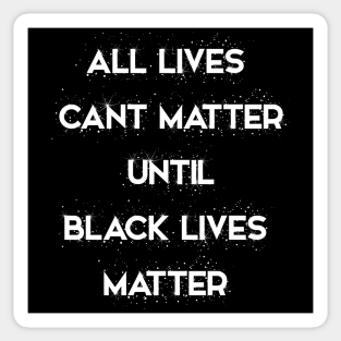 All Lives Can’t Matter until Black lives matter Sticker